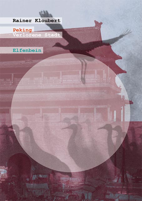 Rainer Kloubert: Peking. Verlorene Stadt